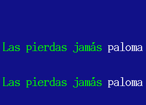 Las pierdas jam s paloma

Las pierdas jam s paloma