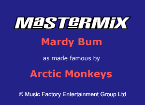 MES FERMH'X

Mardy Bum

as made famous by

Arctic Monkeys

Q Music Factory Entertainment Group Ltd