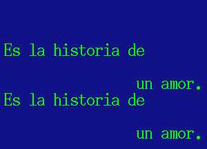 Es la historia de

un amor.
Es la hlstorla de

un amor .