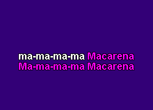 ma-ma-ma-ma