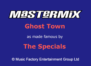 MES FERMH'X

Ghost Town

as made famous by

The Specials

Q Music Factory Entertainment Group Ltd