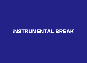 INSTRUMENTAL BREAK