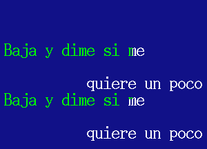 Baja y dime si me

quiere un poco
BaJa y dlme 51 me

quiere un poco