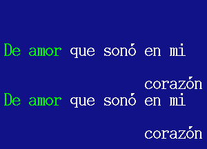 De amor que son6 en mi

corazon
De amor que sono en mi

coraz6n