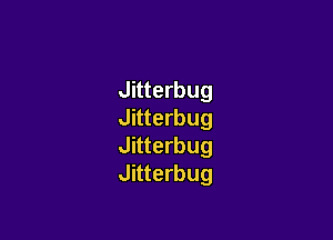 Jitterbug
Jitterbug

Jitterbug
Jitterbug