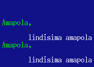 Amapola,

lindisima amapola
Amapola,

lindisima amapola