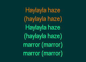 Haylayla haze
(haylayla haze)
Haylayla haze

(haylayla haze)
marror (marror)
marror (marror)