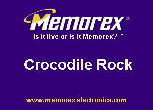 CMEMWBW

Is it live 0! is it Memorex?'

Crocodile Rock

WWWJDOHIOI'CXO'GCUOHiSJIOln