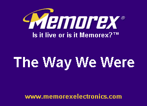 CMEMUMW

Is it live 0! is it Memorex?

The Way We Were

www.memorexelectronics.com