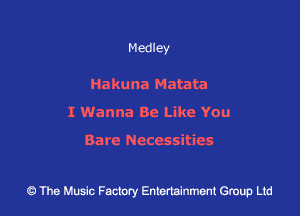 Medley

Hakuna Matata
I Wanna Be Like YOu

Bare NCCCSSitiCS

The Music Factory Entertainment Group Lid