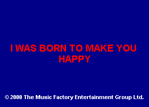 2000 The Music Factory Entertainment Group Ltd.