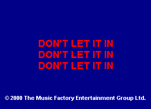 2000 The Music Factory Entertainment Group Ltd.