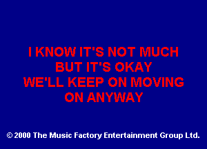 2000 The Music Factory Entertainment Group Ltd.