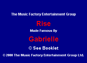 The Music Factory Entertainment Group

Made Famous By

0) See Booklet
2000 The Music Factory Entenainment Group Ltd.