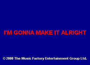 2000 The Music Factory Entertainment Group Ltd.