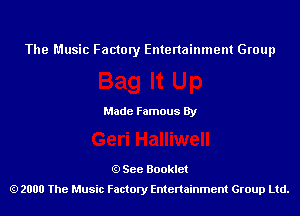 The Music Factory Entertainment Group

Made Famous By

See Booklet
2000 The Music Factory Entenainment Group Ltd.