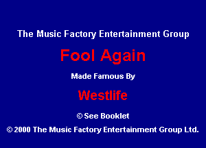 The Music Factory Entertainment Group

Made Famous By

See Booklet
2000 The Music Factory Entenainment Group Ltd.