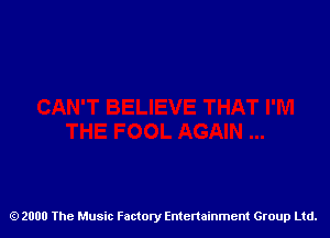 2000 The Music Factory Entertainment Group Ltd.