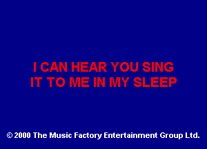 2000 The Music Factory Entertainment Group Ltd.