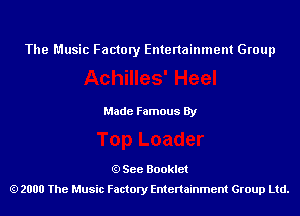 The Music Factory Entertainment Group

Made Famous By

See Booklet
2000 The Music Factory Entenainment Group Ltd.