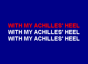 WITH MY ACHILLES' HEEL

WITH MY ACHILLES' HEEL