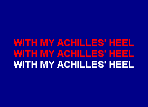 WITH MY ACHILLES' HEEL