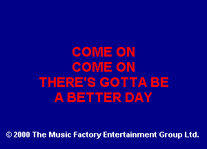 2000 The Music Factory Entertainment Group Ltd.