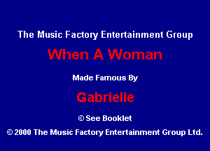 The Music Factory Entertainment Group

Made Famous By

See Booklet
2000 The Music Factory Entenainment Group Ltd.