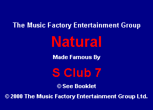 The Music Factory Entertainment Group

Made Famous By

See Booklet
2000 The Music Factory Entenainment Group Ltd.