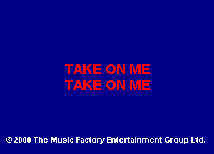 2000 The Music Factory Entertainment Group Ltd.