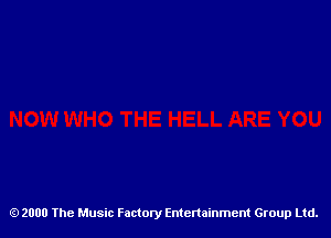 2000 The Music Factory Entertainment Group Ltd.