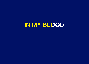 IN MY BLOOD