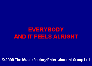 2000 The Music Factory Entertainment Group Ltd.