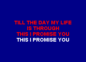 THIS I PROMISE YOU