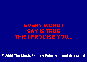 2000 The Music Factory Entertainment Group Ltd.