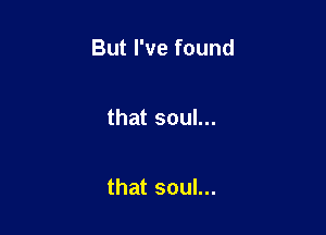 Butrvefound

thatsouL

thatsouL