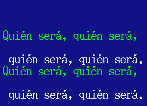 Qui n sera, qui n sera,

qui n sera, qui n sera.
Qu1en sera, qu1en sera,

qui n sera, qui n sera.