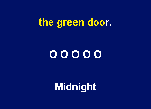 the green door.

OOOOO

Midnight