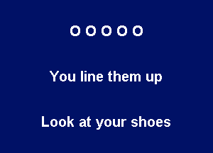 00000

You line them up

Look at your shoes