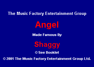 The Music Factory Entertainment Group

Made Famous By

See Booklet
2001 The Music Factory Entenainment Group Ltd.