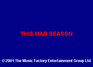 2001 The Music Factory Entertainment Group Ltd.