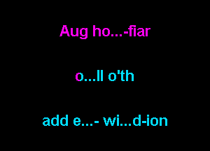 Aug ho...-flar

o...ll o'th

add e...- wi...d-ion
