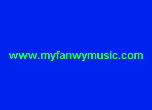www.myfanwymusic.com
