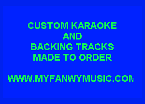 CUSTOM KARAOKE
AND
BACKING TRACKS
MADE TO ORDER

WWW.MYFANWYMUSIC.COH