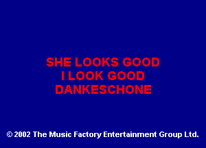 2002 The Music Factory Entertainment Group Ltd.