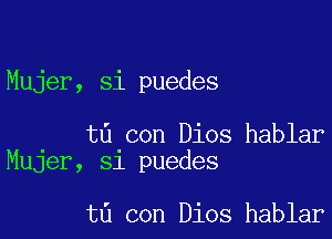 Mujer, Si puedes

t6 con Dios hablar
Mujer, si puedes

t6 con Dios hablar