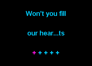 Won't you fill

our hear...ts