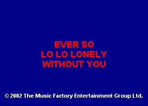 2002 The Music Factory Entertainment Group Ltd.