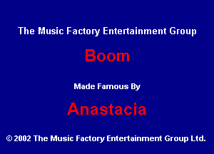 The Music Factory Entertainment Group

Made Famous By

2002 The Music Factory Entenainment Group Ltd.