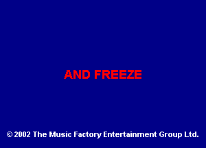 2002 The Music Factory Entertainment Group Ltd.